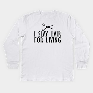 Hairstylist - I slay hair for living Kids Long Sleeve T-Shirt